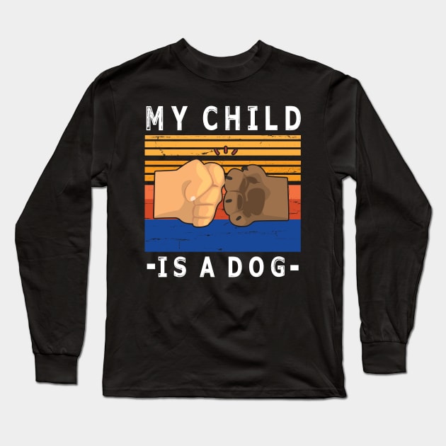 My Child Is A Dog With Paw And Hand Human Hand To Hand Happy Daddy Mommy Father Day  Papa Long Sleeve T-Shirt by bakhanh123